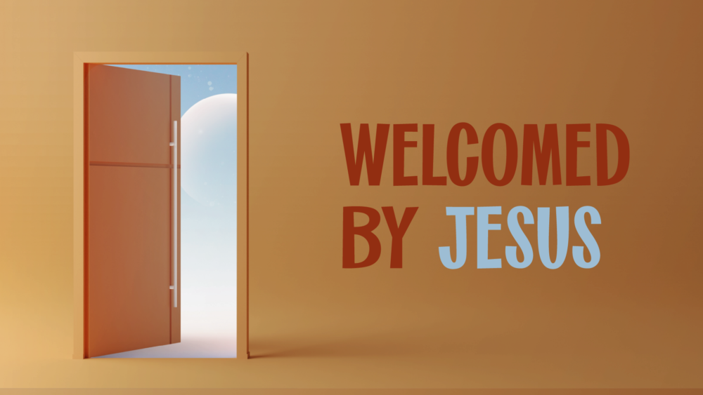 Welcomed by Jesus
